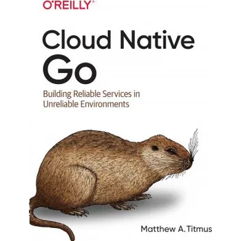 Technika Cloud Native Go (Matthew A. Titmus)(Brožovaná)