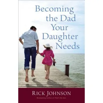 Cizojazyčná kniha Becoming the Dad Your Daughter Needs (Rick Johnson)(Brožovaná)