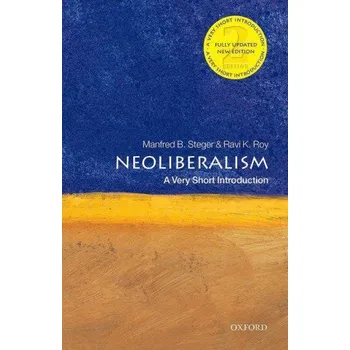 Cizojazyčná kniha Neoliberalism: A Very Short Introduction (Steger,Manfred B. (Professor of Sociology,University of Hawai'i at Manoa and Global Professorial Fellow,Institute for Culture and Society,Western Sydney University),Roy,Ravi K. (Associate Profess)(Brožovaná)