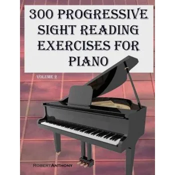 300 Progressive Sight Reading Exercises for Piano Volume Two (Robert Anthony)(Brožovaná)