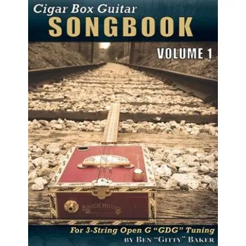 Cigar Box Guitar Songbook - Volume 1: 45 Songs Arranged for 3-String Open G Gdg Cigar Box Guitars (Ben Gitty Baker)(Brožovaná)