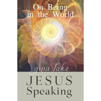 Cizojazyčná kniha Jesus Speaking: On Being in the World (Gina Lake)(Brožovaná)