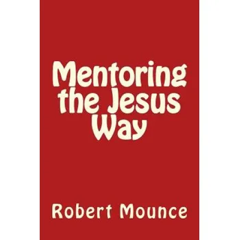 Mentoring the Jesus Way (Robert Mounce)(Brožovaná)