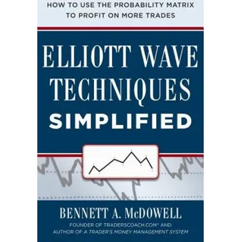 Učebnice Elliot Wave Techniques Simplified: How to Use the Probability Matrix to Profit on More Trades (Bennett McDowell)(Pevná)