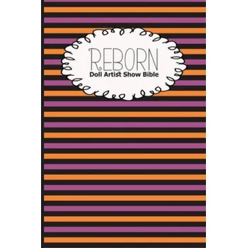 Cizojazyčná kniha Reborn Doll Artist Show Bible: Lifelike Doll Maker Show Exhibitor Handbook (Discover Dolls Dollshows,Loumae Books)(Brožovaná)