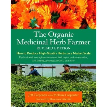Cizojazyčná kniha The Organic Medicinal Herb Farmer, Revised Edition: How to Produce High-Quality Herbs on a Market Scale (Rosemary Gladstar,Melanie Carpenter)(Brožovaná)
