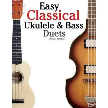 Easy Classical Ukulele & Bass Duets: Featuring Music of Bach, Mozart, Beethoven, Vivaldi and Other Composers. in Standard Notation and Tab (Javier Marco)(Brožovaná)