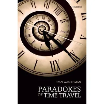 Cizí jazyk Paradoxes of Time Travel (Ryan (Western Washington University) Wasserman)(Brožovaná)