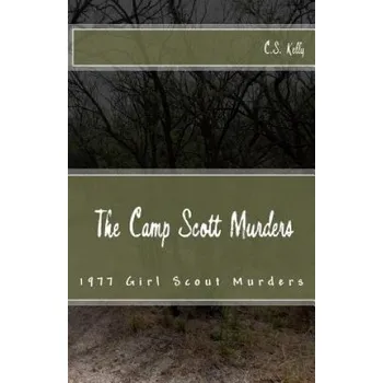The Camp Scott Murders: The 1977 Girl Scout Murders (C S Kelly)(Brožovaná)