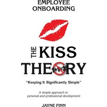 Učebnice The KISS Theory of Employee Onboarding: Keep It Strategically Simple "A simple approach to personal and professional development." (Jayne Finn)(Brožovaná)