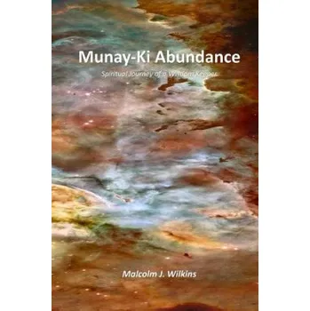 Učebnice Munay-Ki Abundance: Spiritual Journey of a Wisdom Keeper (Malcolm J Wilkins)(Brožovaná)