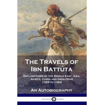 Cestování The Travels of Ibn Battúta: Explorations of the Middle East, Asia, Africa, China and India from 1325 to 1354, An Autobiography (Brožovaná)
