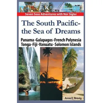Kniha The South Pacific - the Sea of Dreams: Panama - Galapagos - French Polynesia - Tonga - Fiji - Vanuatu - Solomon Islands (Anne E Brevig,Halvor Nome)(Brožovaná)