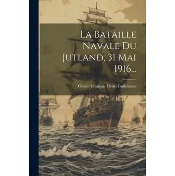 Umění La Bataille Navale Du Jutland, 31 Mai 1916... (Olivier François Henri Guihéneuc)(Brožovaná)