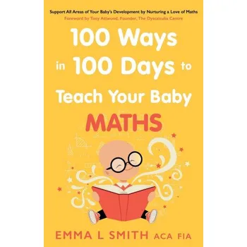 Cizojazyčná kniha 100 Ways in 100 Days to Teach Your Baby Maths (Emma Smith)(Brožovaná)