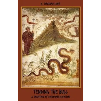 Tending the Bull: A Tradition of Dionysian Devotion (H Jeremiah Lewis)(Brožovaná)