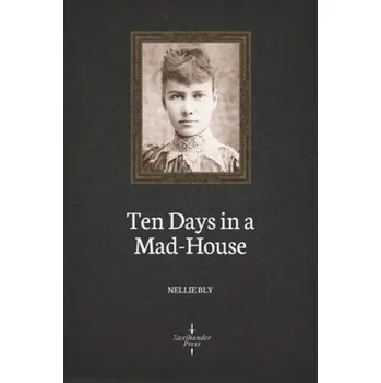 Cizojazyčná kniha Ten Days in a Mad-House (Illustrated) (Nellie Bly)(Brožovaná)