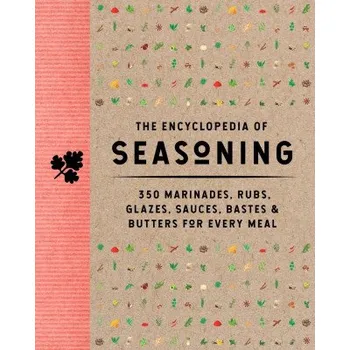 The Encyclopedia of Seasoning: 350 Marinades, Rubs, Glazes, Sauces, Bastes and Butters for Every Meal (Pevná)