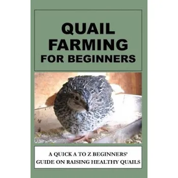 Kniha Quail Farming For Beginners: A Quick A To Z Beginners' Guide On Raising Healthy Quails (F Otieno)(Brožovaná)