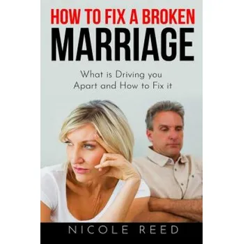 Cizojazyčná kniha How to Fix a Broken Marriage: What Is Driving You Apart and How to Fix It (Nicole Reed)(Brožovaná)