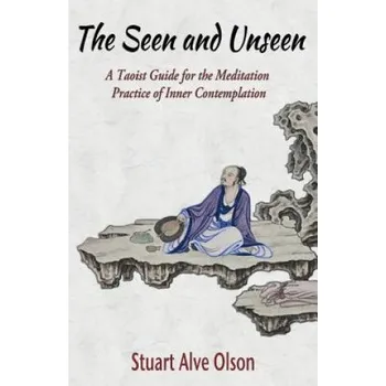 Učebnice The Seen and Unseen: A Taoist Guide for the Meditation  Practice of Inner Contemplation (Stuart Alve Olson,Patrick D Gross)(Brožovaná)