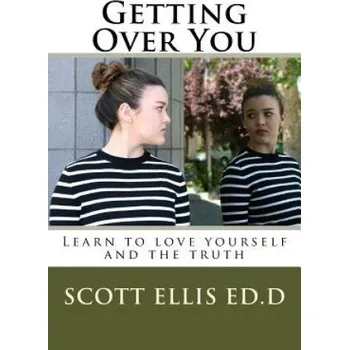 Cizojazyčná kniha Getting Over You: Learn to love yourself and the truth (Scott E Ellis Edd)(Brožovaná)