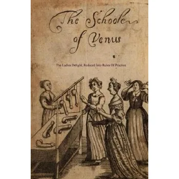 Cizojazyčná kniha The School of Venus: Or; The Ladies Delight, Reduced Into Rules of Practice (Michel Millot,Locus Elm Press)(Brožovaná)