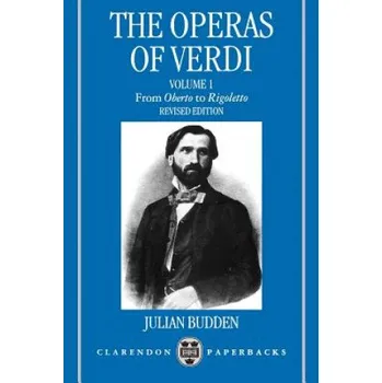 Cizí jazyk Operas of Verdi: Volume 1: From Oberto to Rigoletto (Julian Budden)(Brožovaná)