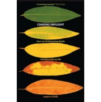 Učebnice Chasing Daylight. How My Forthcoming Death Transformed My Life (UK Edition) (Eugene O´Kelly)(Brožovaná)