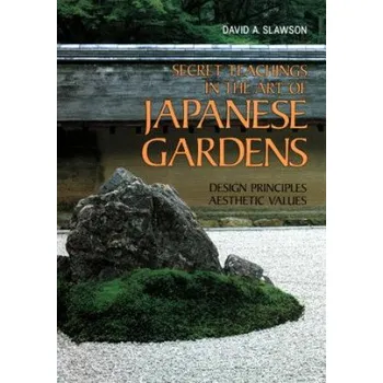Cizojazyčná kniha Secret Teachings In Art Of Japanese Gardens: Design Principles, Aesthetic Values (David A. Slawson)(Brožovaná)