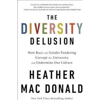 The Diversity Delusion: How Race and Gender Pandering Corrupt the University and Undermine Our Culture (Heather Mac Donald)(Brožovaná)