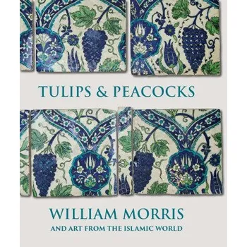 Umění Tulips and Peacocks: William Morris and Art from the Islamic World (Rowan Bain)(Pevná)