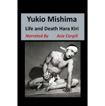 Beletrie pro dospělé Yukio Mishima: Life, Death, Hara Kiri (Acie Cargill)(Brožovaná)