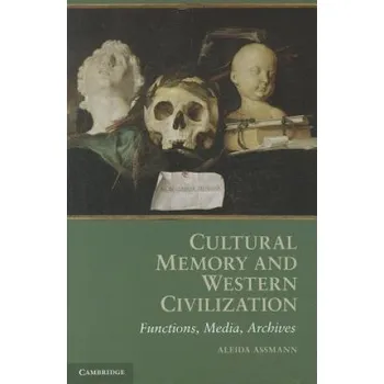 Cultural Memory and Western Civilization (Aleida Assmann)(Brožovaná)