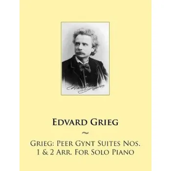 Zahraniční hudba Grieg: Peer Gynt Suites Nos. 1 & 2 Arr. For Solo Piano (Edvard Grieg,Samwise Publishing)(Brožovaná)