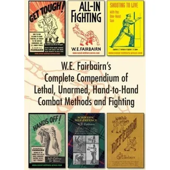 W.E. Fairbairn's Complete Compendium of Lethal, Unarmed, Hand-to-Hand Combat Methods and Fighting (W E Fairbairn)(Brožovaná)