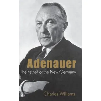 Konrad Adenauer: the Father of the New Germany (Williams)(Pevná)
