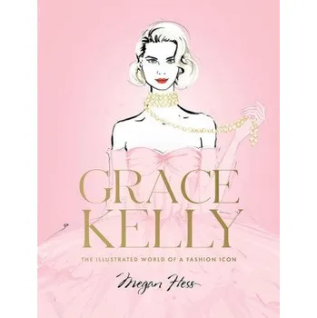 Cizojazyčná kniha Grace Kelly: The Illustrated World of a Fashion Icon (Pevná)
