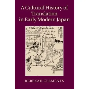 Cultural History of Translation in Early Modern Japan (CLEMENTS REBEKAH)(Brožovaná)