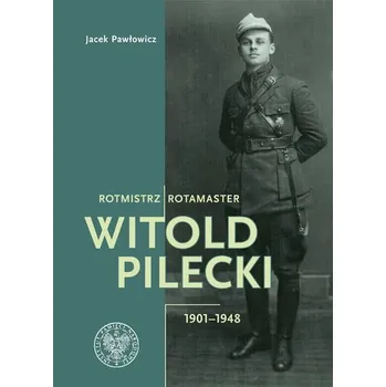 Literární biografie Rotmistrz Witold Pilecki 1901-1948 / Rotamaster Witold Pilecki 1901-1948 wyd. 2 - Jacek Pawłowicz