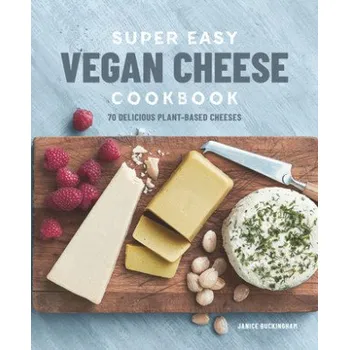Super Easy Vegan Cheese Cookbook: 70 Delicious Plant-Based Cheeses (Janice Buckingham)(Brožovaná)