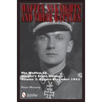 Waffen-SS Knights and their Battles: The Waffen-SS Knight's Crs Holders Vol 3: August-December 1943 (Peter Mooney)(Pevná)
