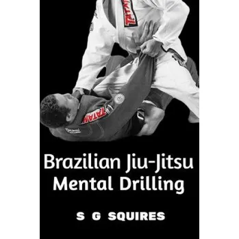 Cizí jazyk Brazilian Jiu-Jitsu Mental Drilling (S G Squires)(Brožovaná)