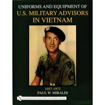 Cestování Uniforms and Equipment of U.S. Military Advisors in Vietnam: 1957-1972 (Paul W. Miraldi)(Pevná)