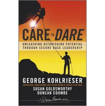 Cizojazyčná kniha Care to Dare (George Kohlrieser,Susan Goldsworthy,Duncan Coombe)(Pevná)