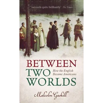 Cizojazyčná kniha Between Two Worlds (Gaskill,Malcolm (Professor of Early Modern History,University of East Anglia))(Brožovaná)