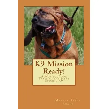 Učebnice K9 Mission Ready!: A Workbook for Training the Scent Specific K9 (Maryln Allen Adams,Richard Harvey)(Brožovaná)