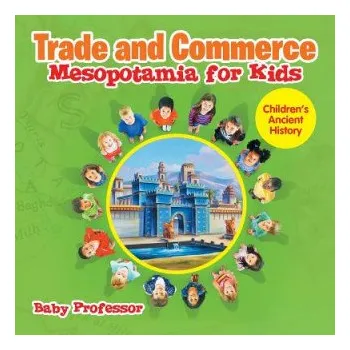 Cizojazyčná kniha Trade and Commerce Mesopotamia for Kids Children's Ancient History (Baby Professor)(Brožovaná)