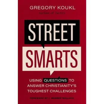 Street Smarts: Using Questions to Answer Christianity's Toughest Challenges (Brožovaná)