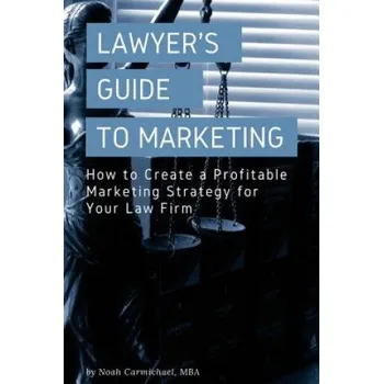 Populárně naučná literatura pro dospělé A Lawyer's Guide to Marketing: How to Create a Profitable Marketing Strategy for Your Law Firm (Noah Carmichael)(Brožovaná)
